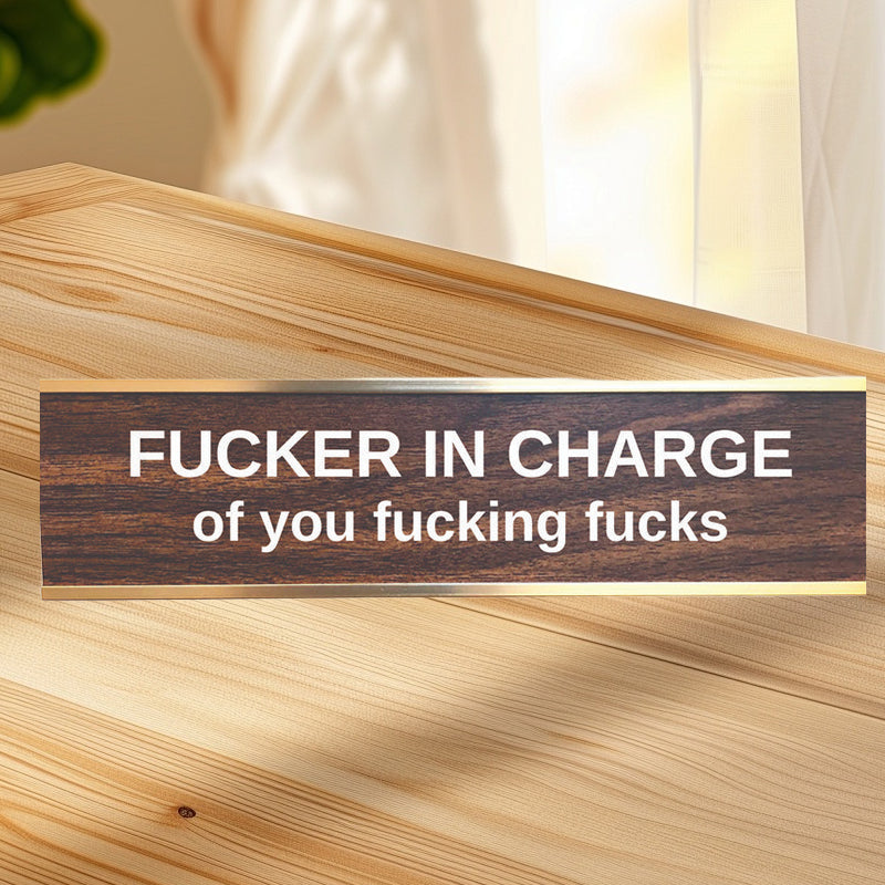 F'er In Charge Of You F'ing F's Desk Sign