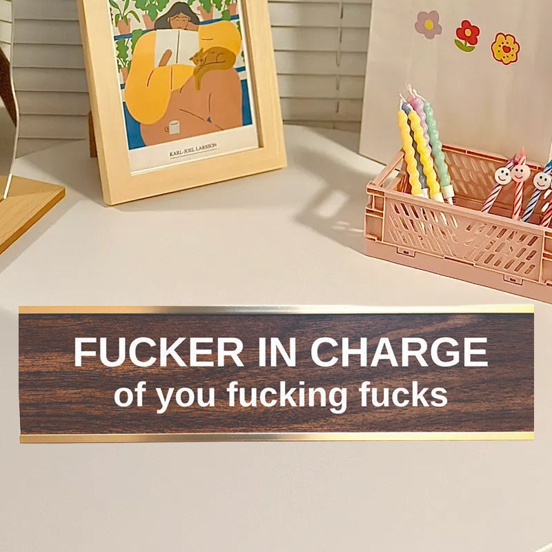 F'er In Charge Of You F'ing F's Desk Sign