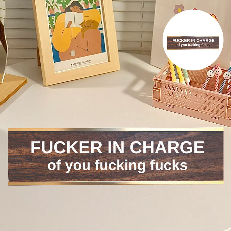 F'er In Charge Of You F'ing F's Desk Sign